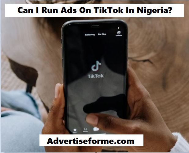 Can I Run Ads On TikTok In Nigeria Can I Run Ads On TikTok In Nigeria