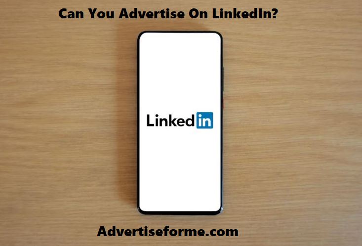 Can You Advertise On LinkedIn?