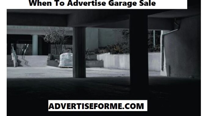When To Advertise Garage Sale When To Advertise Garage Sale