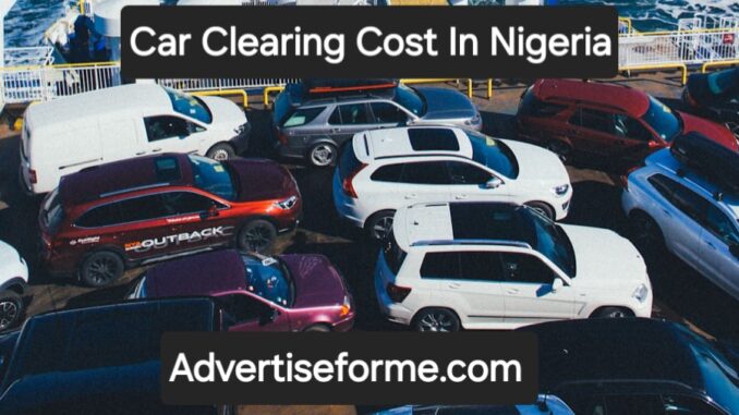 Car Clearing Cost In Nigeria