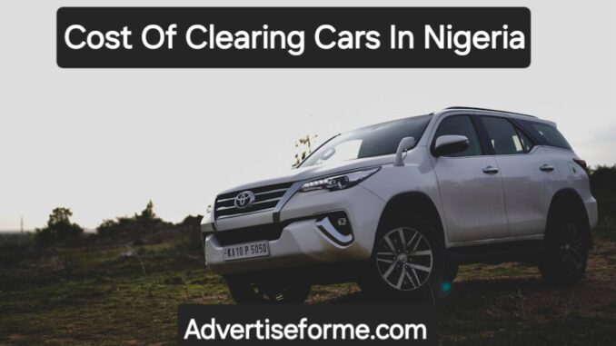 Cost Of Clearing Cars In Nigeria