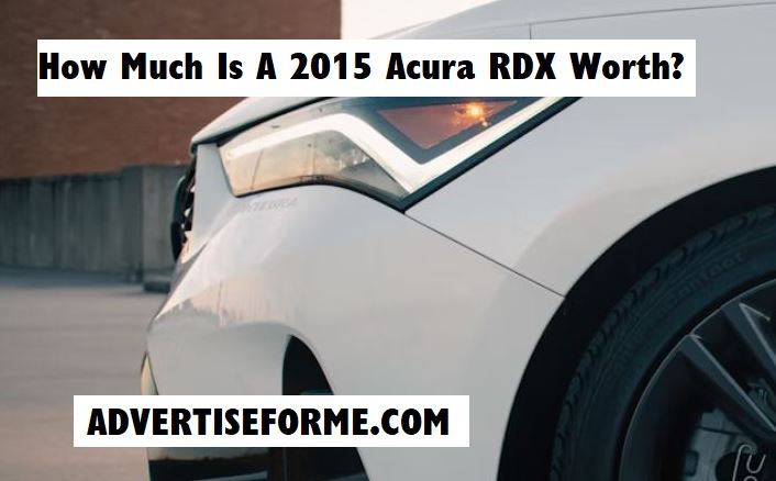 How Much Is A 2015 Acura RDX Worth