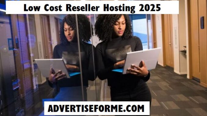 Low Cost Reseller Hosting 2025 Low Cost Reseller Hosting 2025