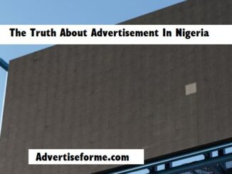 The Truth About Advertisement In Nigeria