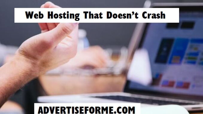 Web Hosting That Doesn’t Crash Web Hosting That Doesn’t Crash