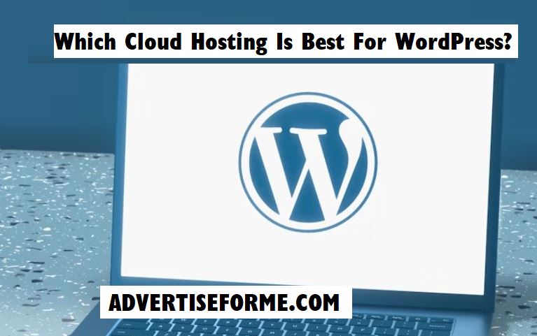 Which Cloud Hosting Is Best For WordPress Which Cloud Hosting Is Best For WordPress