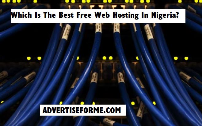 Which Is The Best Free web Hosting In Nigeria Which Is The Best Free Web Hosting In Nigeria