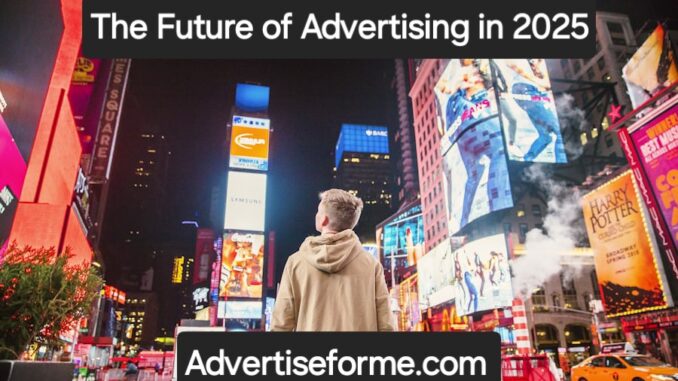 The Future of Advertising in 2025
